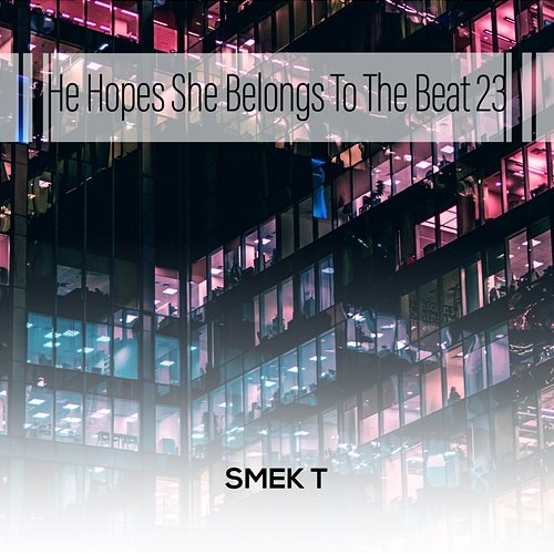 He Hopes She Belongs To The Beat 23 Smek T