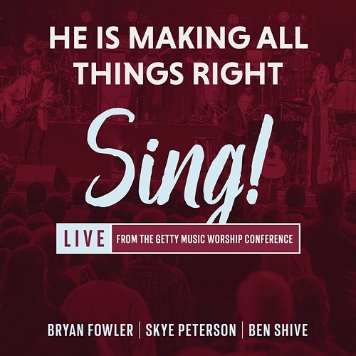 He Is Making All Things Right Bryan Fowler, Skye Peterson, Ben Shive, Sing!