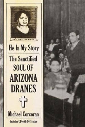 He is My Story: the Sanctified Arizona Dranes