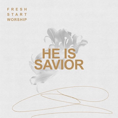 He Is Savior Fresh Start Worship