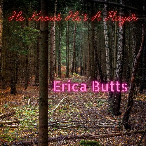 He Knows He's A Player Erica Butts