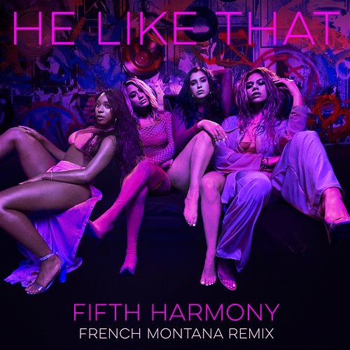 He Like That Fifth Harmony feat. French Montana