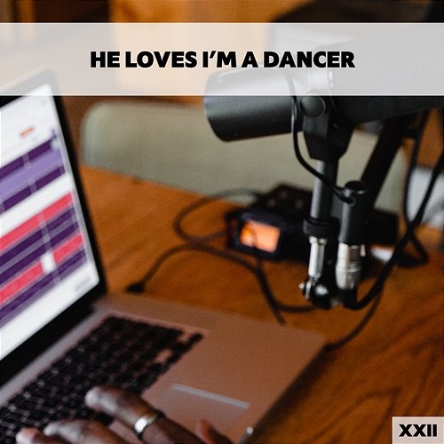 He Loves I'm A Dancer XXII Various Artists