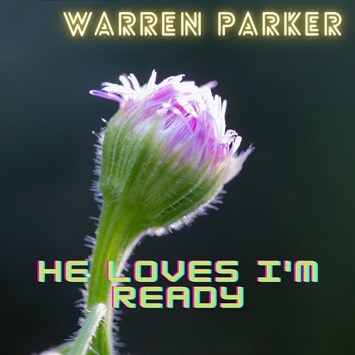 He Loves I'm Ready Warren Parker