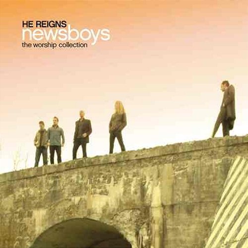 He Reigns: The Worship Collection Newsboys