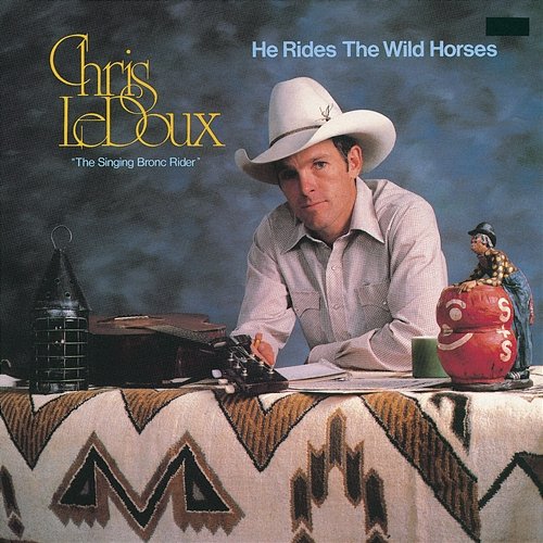 He Rides The Wild Horses Chris LeDoux