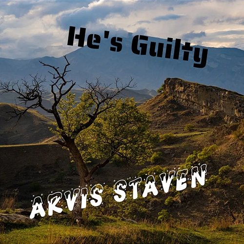 He's Guilty Arvis Staven