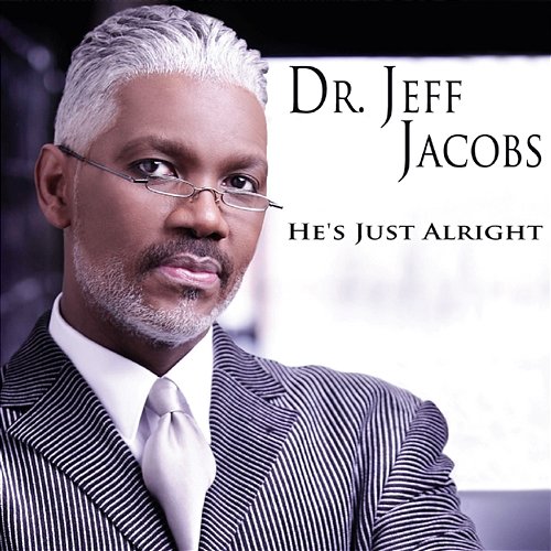 He's Just Alright Dr. Jeff Jacobs