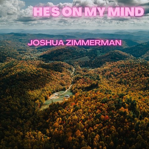 He's On My Mind Joshua Zimmerman