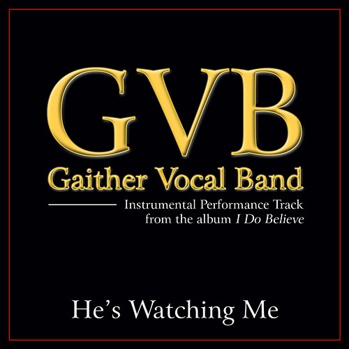 He's Watching Me Gaither Vocal Band