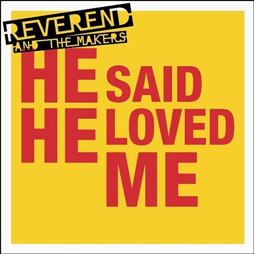 He Said He Loved Me Reverend and The Makers