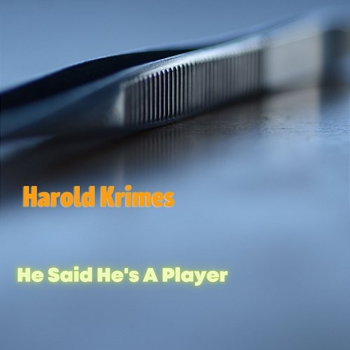He Said He's A Player Harold Krimes