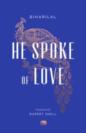 He Spoke of Love: Selected Poems from the Satsai Biharilal