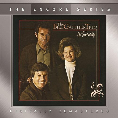 He Touched Me Bill Gaither Trio