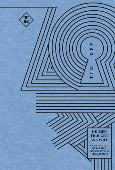 He Used Thought as a Wife. An Anthology of Poems & conversations (From Inside) Key Tim