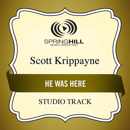 He Was Here Scott Krippayne
