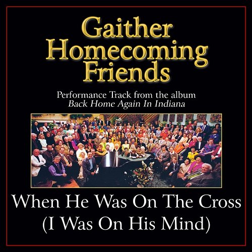 He Was On The Cross (I Was On His Mind) Bill & Gloria Gaither