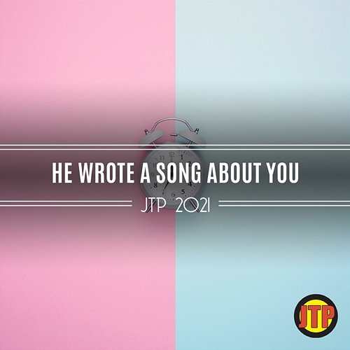 He Wrote A Song About You Jtp 2021 Various Artists