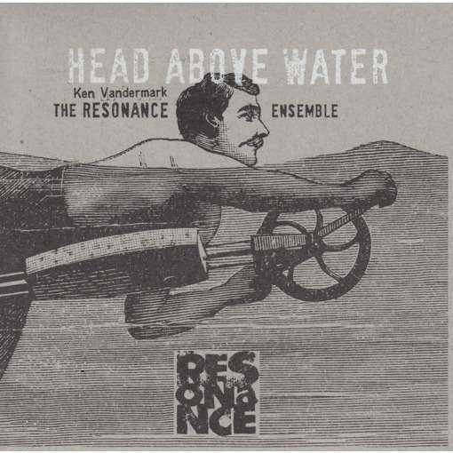 Head Above Water / Feet Out Of The Fire The Resonance Ensemble, Vandermark Ken
