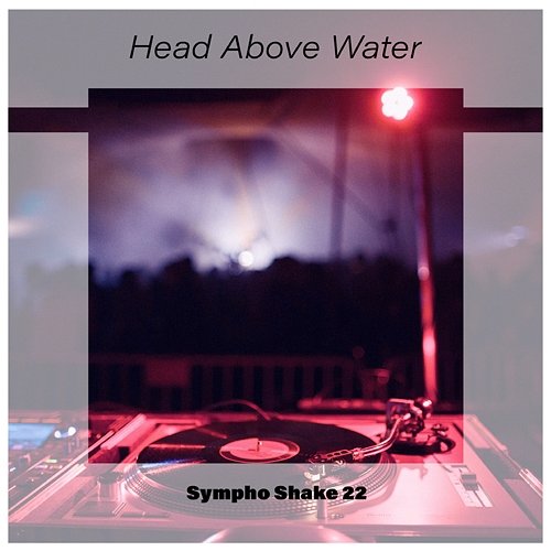 Head Above Water Sympho Shake 22 Various Artists