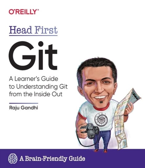 Head First Git: A Learners Guide to Understanding Git from the Inside Out Raju Ghandi
