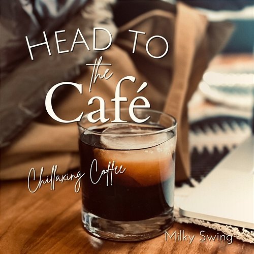Head to the Cafe - Chillaxing Coffee Milky Swing