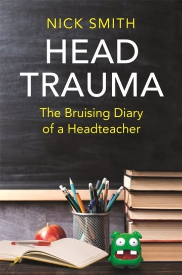 Head Trauma. The Bruising Diary of a Headteacher Michael O'mara Books Ltd.