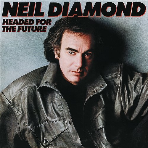 Headed For The Future Neil Diamond
