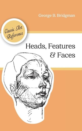 Heads, Features and Faces (Dover Anatomy for Artists) Bridgman George B.