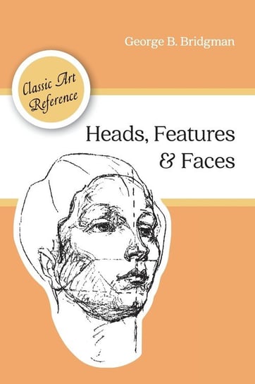 Heads, Features and Faces (Dover Anatomy for Artists) Bridgman George B.