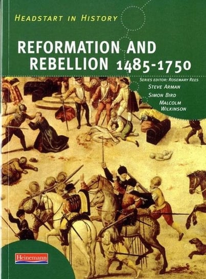 Headstart In History: Reformation & Rebellion 1485-1750 Opracowanie zbiorowe