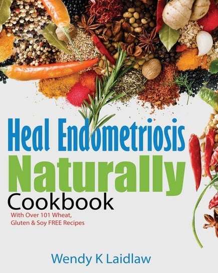 Heal Endometriosis Naturally Cookbook Laidlaw Wendy K