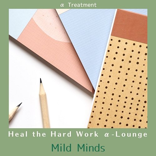 Heal the Hard Work Α-lounge - Mild Minds α Treatment