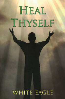 Heal Thyself White Eagle