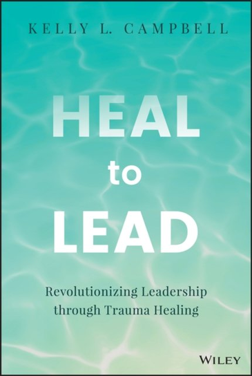 Heal to Lead Kelly L. Campbell