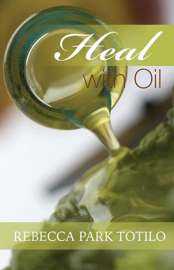 Heal With Oil Totilo Rebecca Park