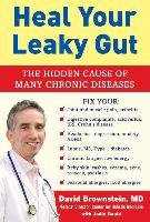 Heal Your Leaky Gut: The Hidden Cause of Many Chronic Diseases Brownstein David