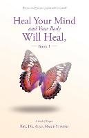 Heal Your Mind and Your Body Will Heal, Book 1 Stevens Rev. Alma Marie