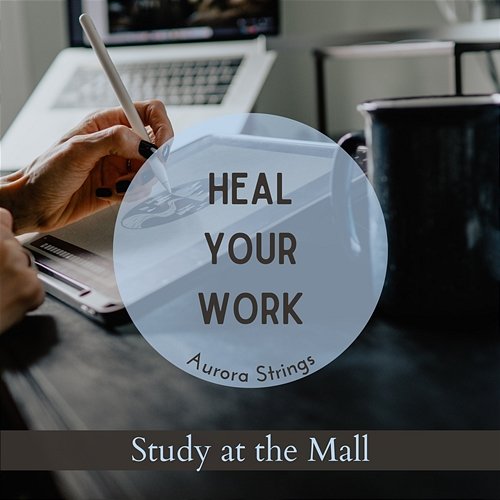 Heal Your Work - Study at the Mall Aurora Strings