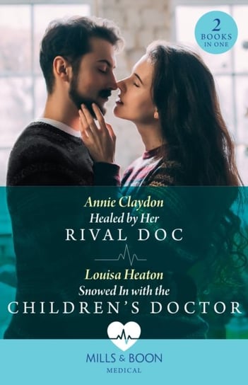 Healed By Her Rival Doc / Snowed In With The Children's Doctor - 2 Books in 1 Claydon Annie