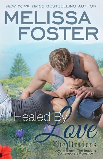 Healed by Love. The Bradens Melissa Foster