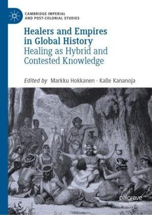 Healers and Empires in Global History: Healing as Hybrid and Contested Knowledge Markku Hokkanen