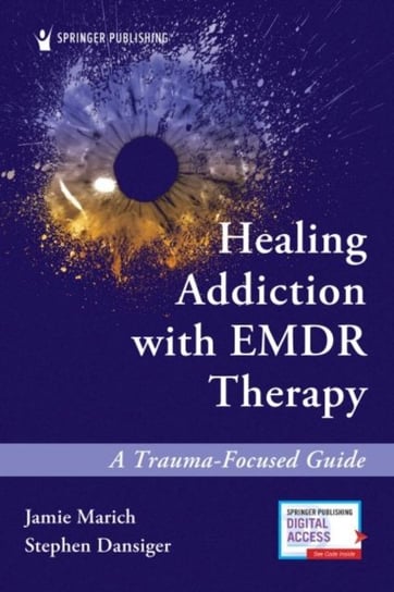 Healing Addiction with EMDR Therapy: A Trauma-Focused Guide Jamie Marich