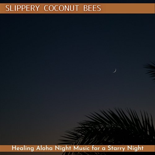 Healing Aloha Night Music for a Starry Night Slippery Coconut Bees
