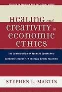 Healing and Creativity in Economic Ethics Martin Stephen L.