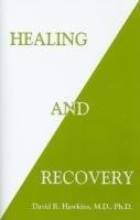 Healing and Recovery Hawkins David R.