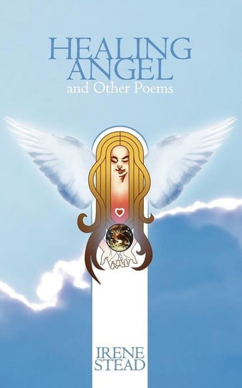 Healing Angel and Other Poems Stead Irene