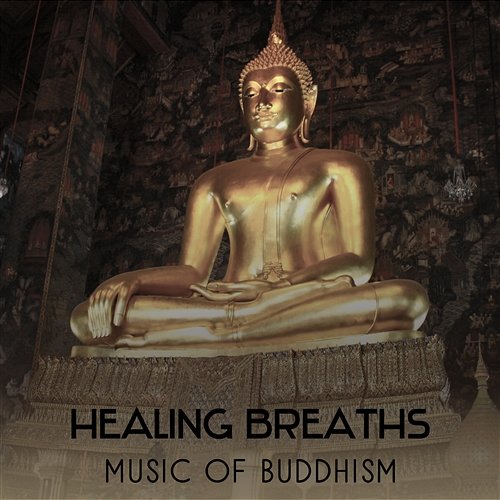 Healing Breaths: Music of Buddhism – Sounds for Meditation and Relaxation, Road to Enlightenment, New Energy with Yoga Chakra Meditation Zone
