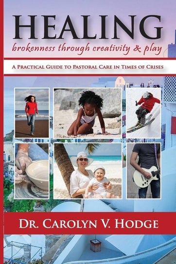 Healing Brokenness through Creativity and Play Hodge Carolyn V.