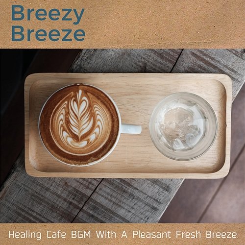 Healing Cafe Bgm with a Pleasant Fresh Breeze Breezy Breeze